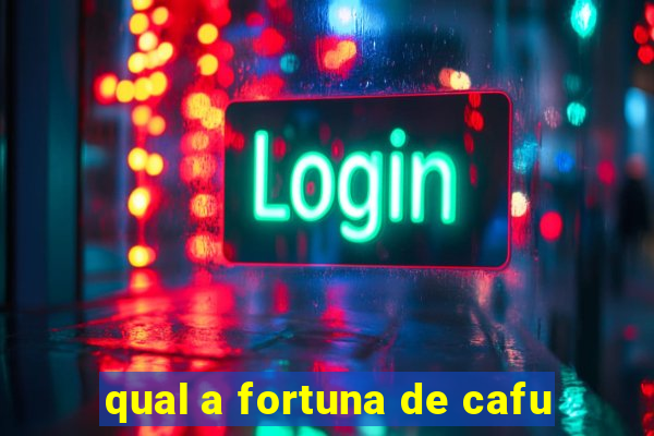 qual a fortuna de cafu